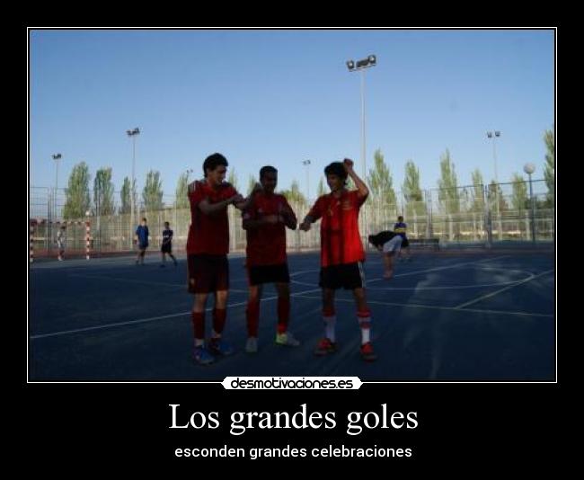 Los grandes goles - esconden grandes celebraciones
