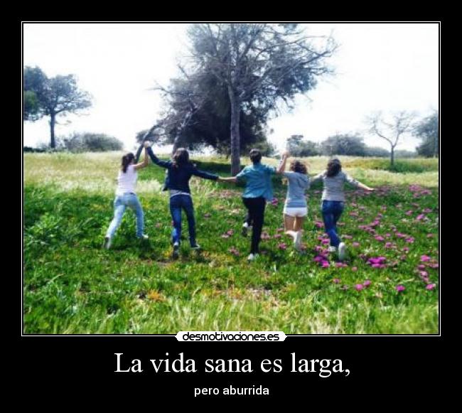 La vida sana es larga, - 