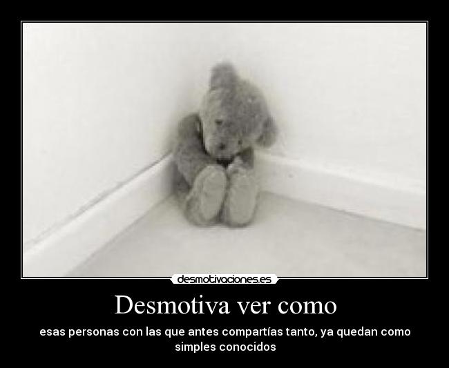 Desmotiva ver como -
