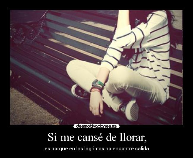 Si me cansé de llorar, - 
