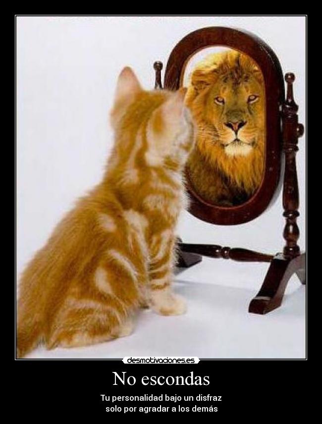 No escondas - Tu personalidad bajo un disfraz
solo por agradar a los demás