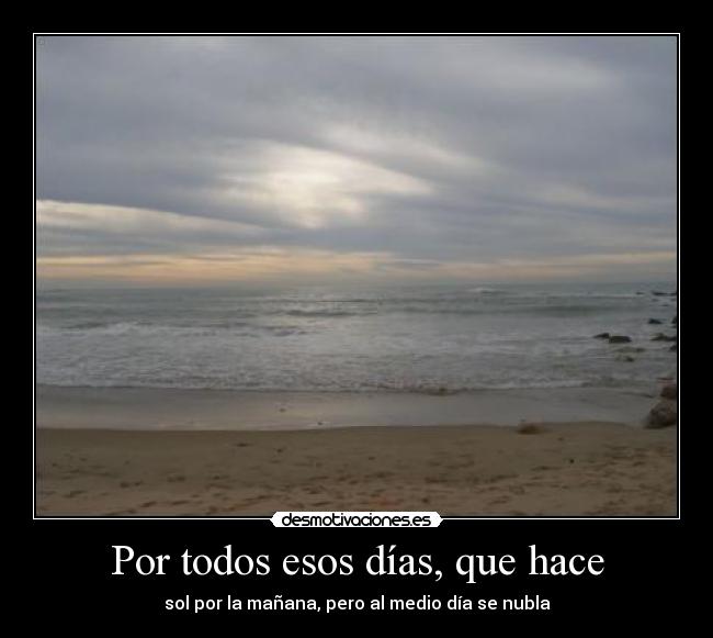 Por todos esos días, que hace - 