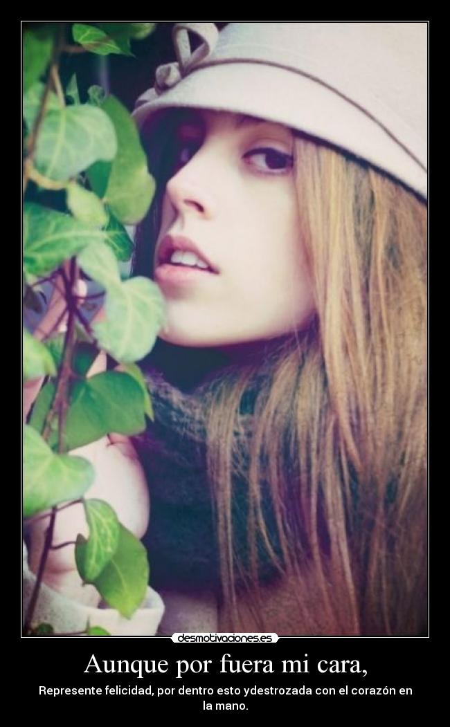 Aunque por fuera mi cara, -