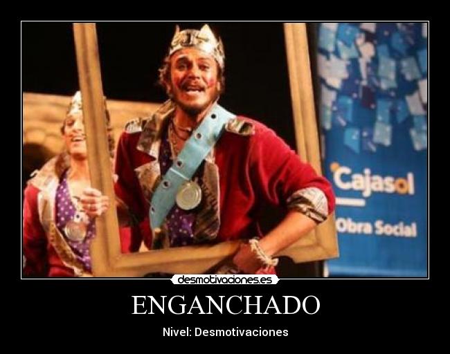 ENGANCHADO - Nivel: Desmotivaciones