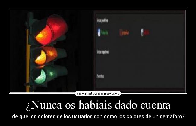 ¿Nunca os habiais dado cuenta - de que los colores de los usuarios son como los colores de un semáforo?