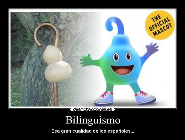 Bilinguismo - Esa gran cualidad de los españoles...