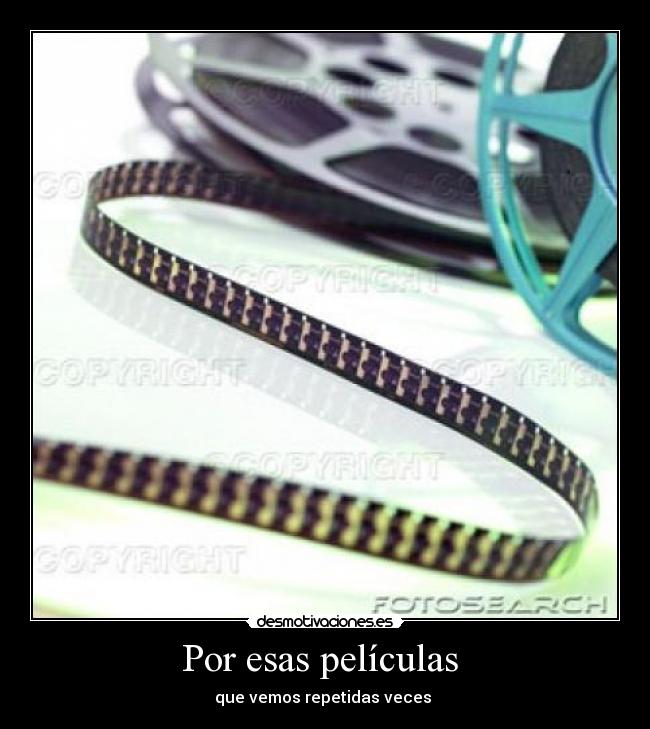 Por esas películas - que vemos repetidas veces