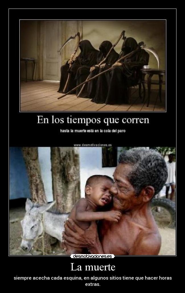 La muerte - siempre acecha cada esquina, en algunos sitios tiene que hacer horas extras.