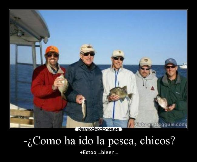 -¿Como ha ido la pesca, chicos? -