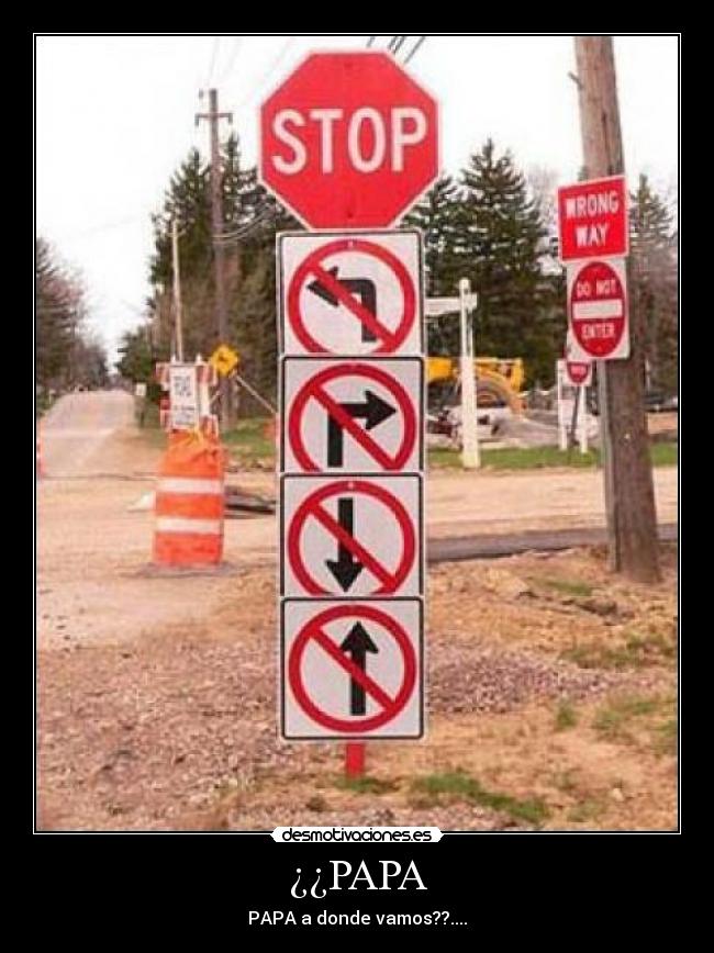 ¿¿PAPA - PAPA a donde vamos??....