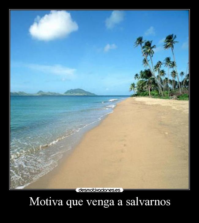Motiva que venga a salvarnos -