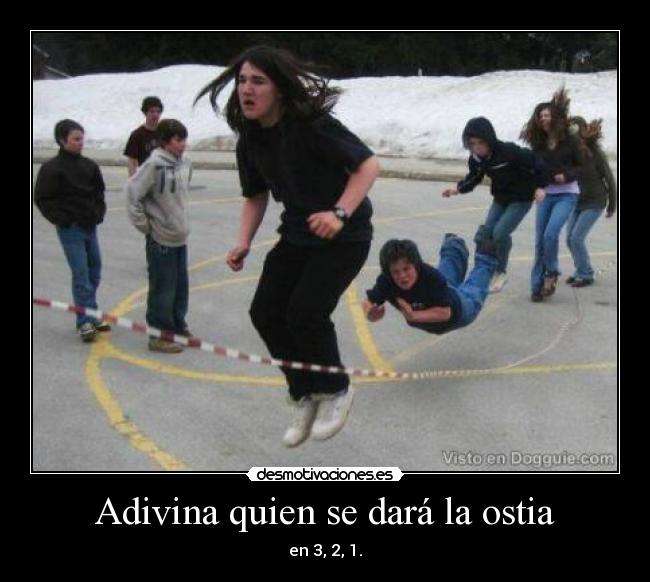 Adivina quien se dará la ostia -