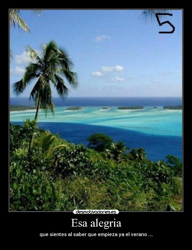 Esa alegria - que sientes al saber que empieza ya el verano ....
