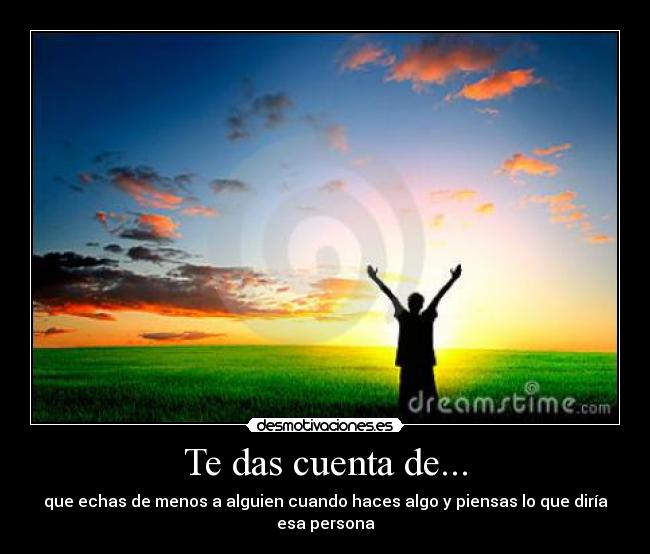 Te das cuenta de... -