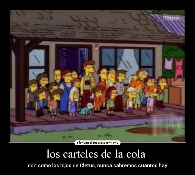 los carteles de la cola - son como los hijos de Cletus, nunca sabremos cuantos hay
