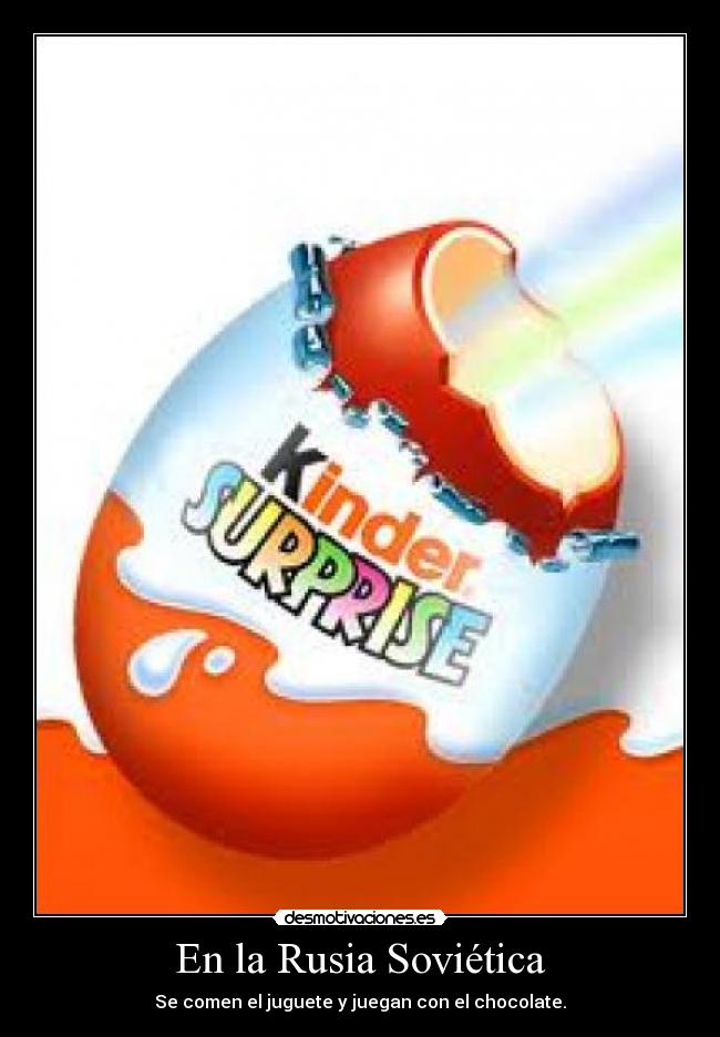 En la Rusia Soviética - Se comen el juguete y juegan con el chocolate.