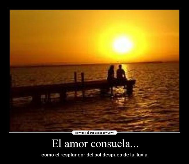 El amor consuela... -