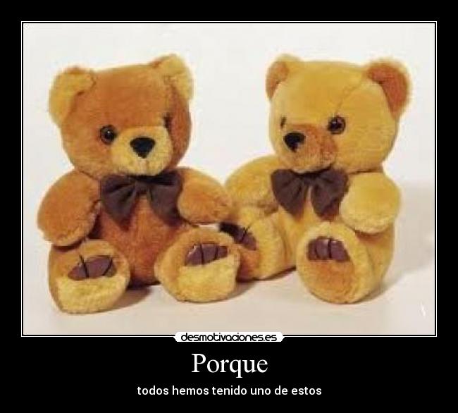 Porque - todos hemos tenido uno de estos