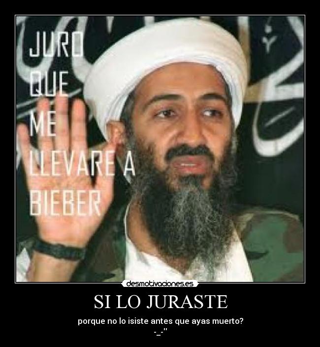 SI LO JURASTE - porque no lo isiste antes que ayas muerto?
-_-