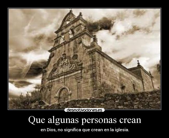 Que algunas personas crean - en Dios, no significa que crean en la iglesia.