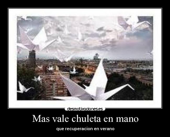 Mas vale chuleta en mano -