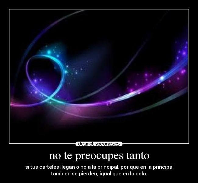 no te preocupes tanto -