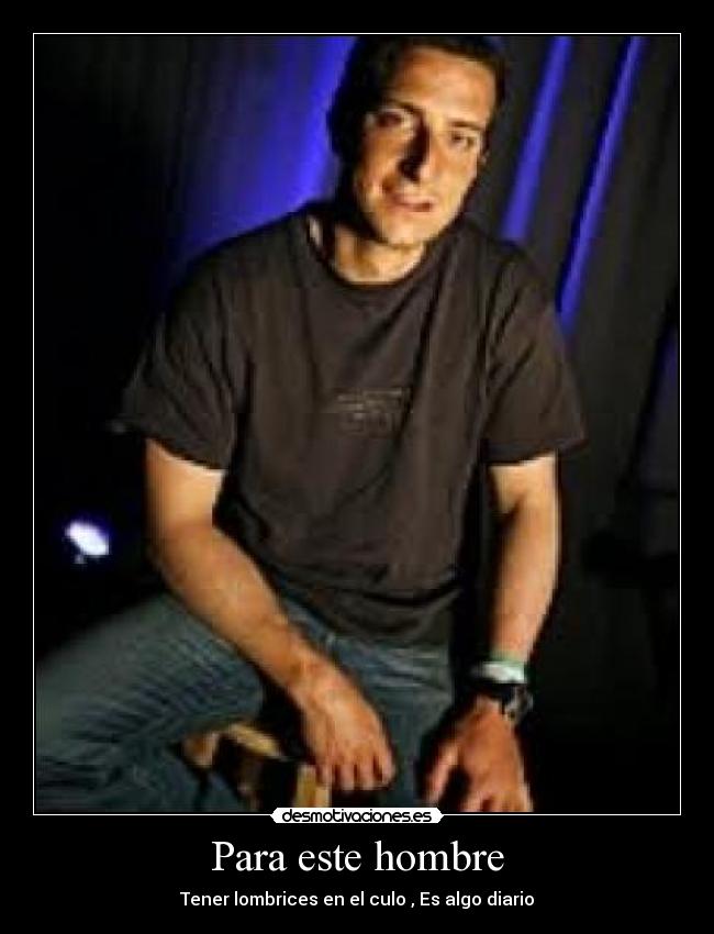 Para este hombre - Tener lombrices en el culo , Es algo diario