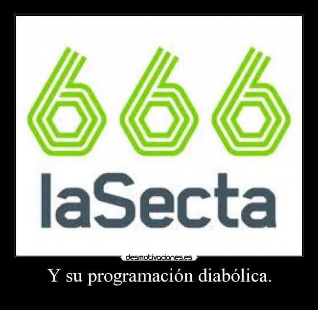 Y su programación diabólica. -