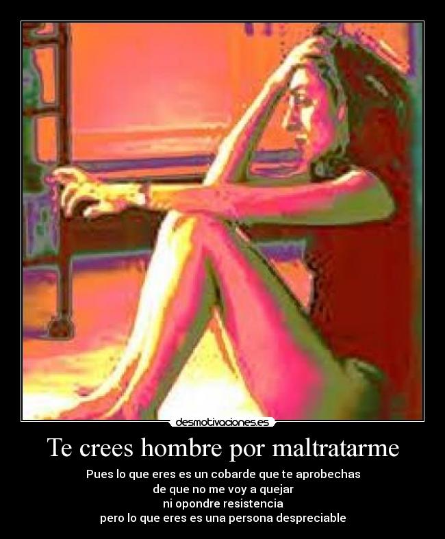 Te crees hombre por maltratarme - 