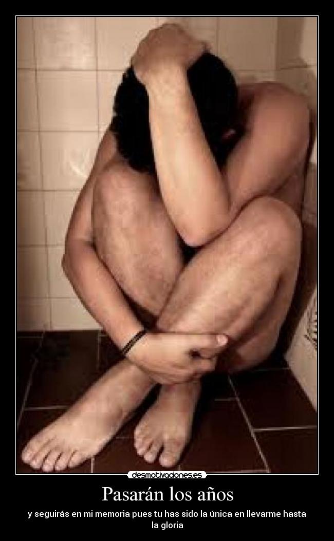 Pasarán los años - y seguirás en mi memoria pues tu has sido la única en llevarme hasta la gloria