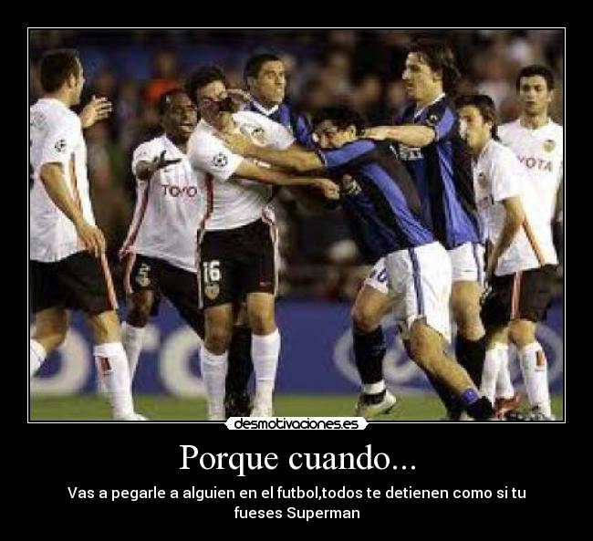 Porque cuando... -