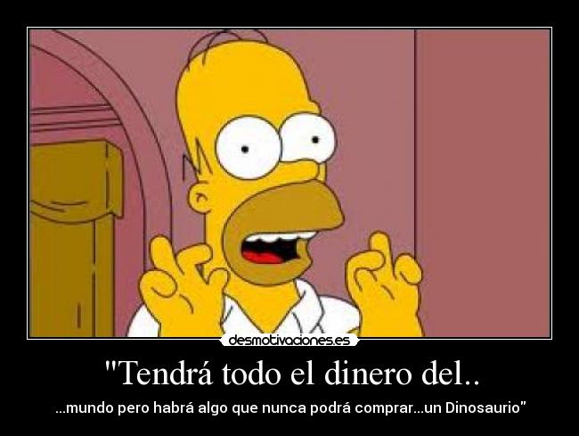Tendrá todo el dinero del.. -