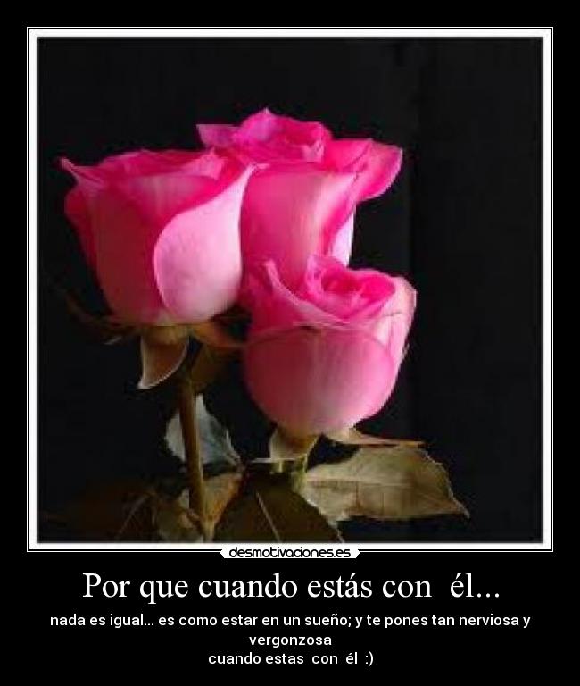 Por que cuando estás con él... -