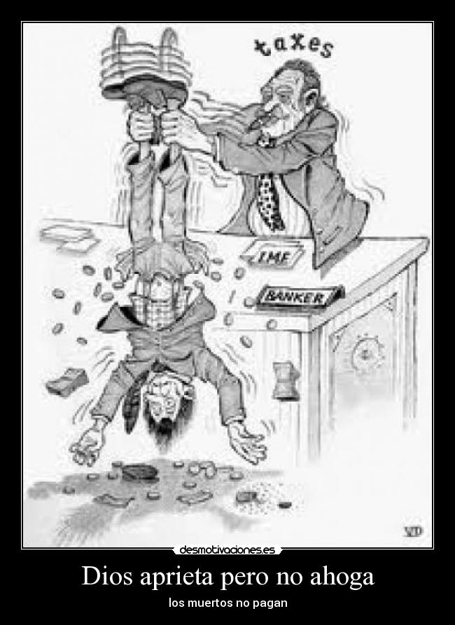 Dios aprieta pero no ahoga - los muertos no pagan