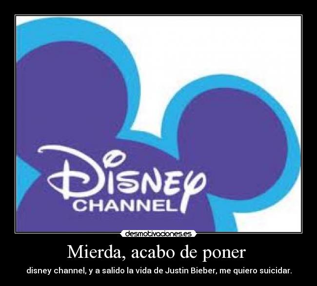 Mierda, acabo de poner - disney channel, y a salido la vida de Justin Bieber, me quiero suicidar.
