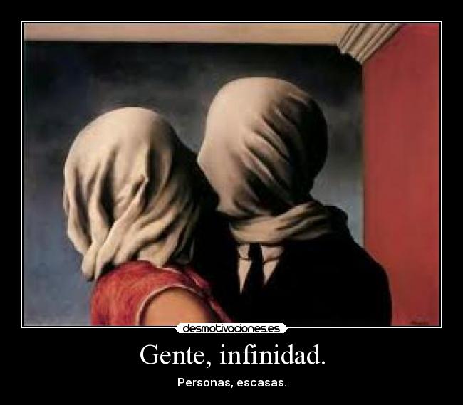 Gente, infinidad. - Personas, escasas.