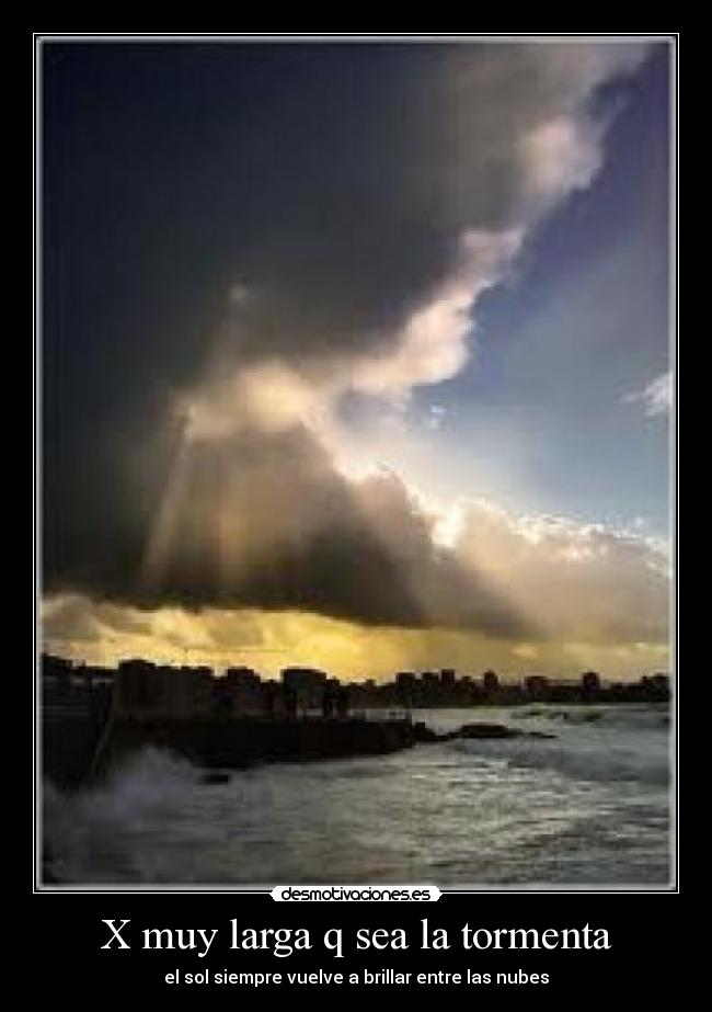 X muy larga q sea la tormenta - 