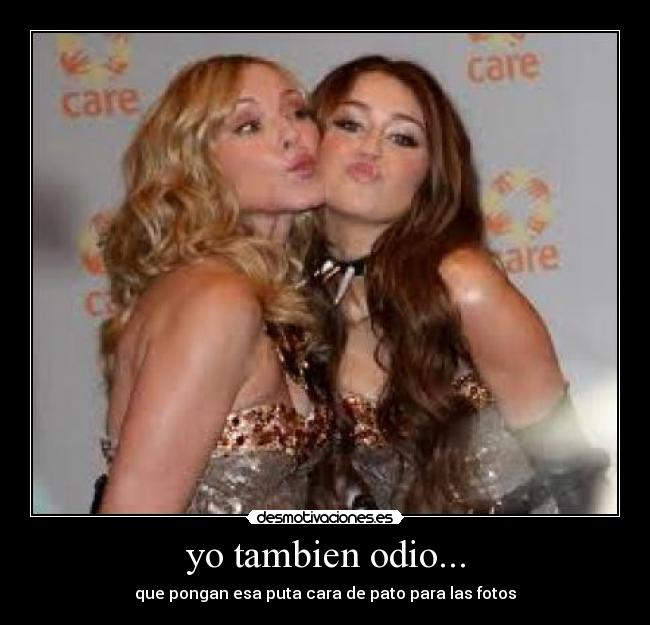yo tambien odio... - que pongan esa puta cara de pato para las fotos