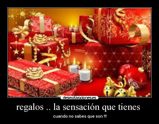 regalos .. la sensación que tienes  - 