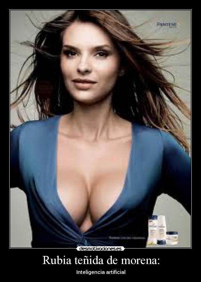 Rubia teñida de morena: -