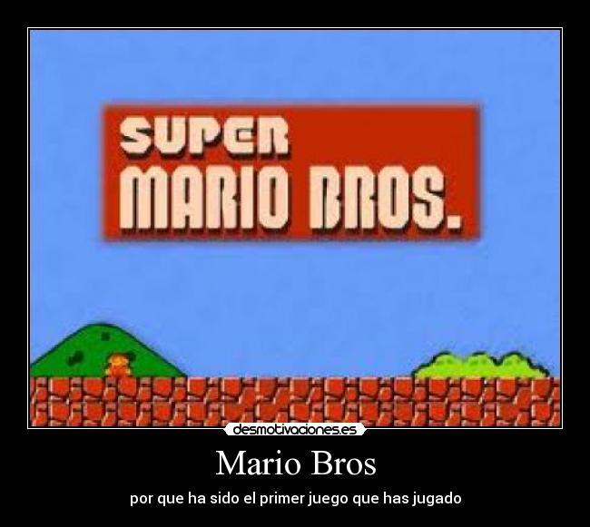 Mario Bros - por que ha sido el primer juego que has jugado