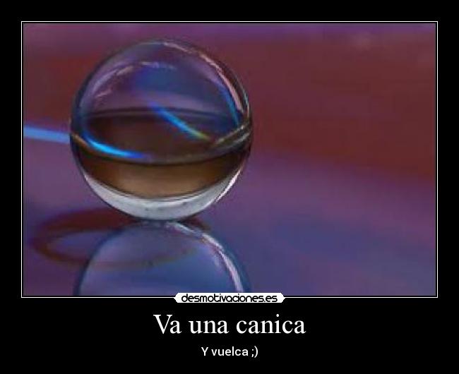 Va una canica - Y vuelca ;)