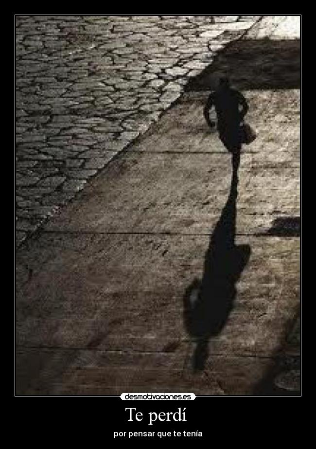 Te perdí  - por pensar que te tenía