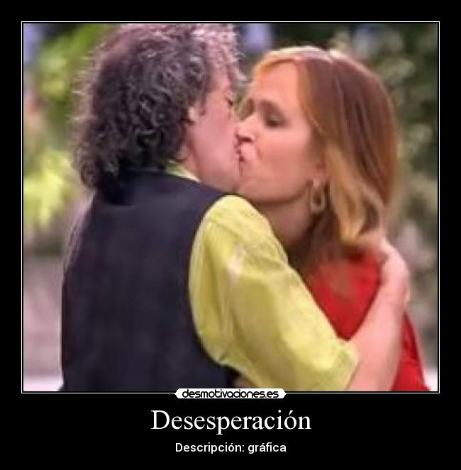 Desesperación - Descripción: gráfica
