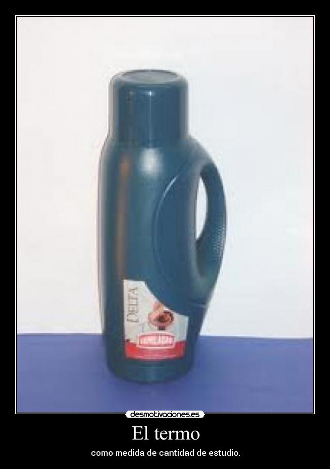 El termo - como medida de cantidad de estudio.