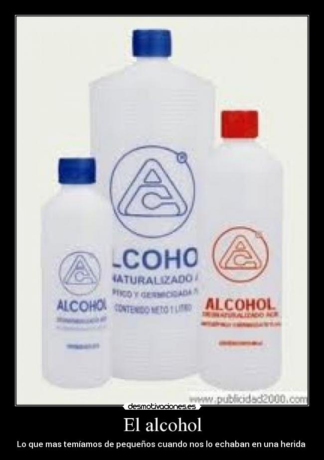 El alcohol - Lo que mas temíamos de pequeños cuando nos lo echaban en una herida