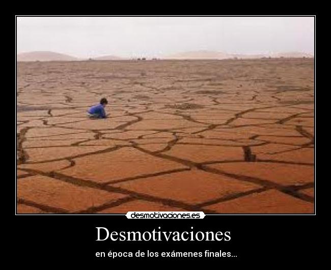 Desmotivaciones - en época de los exámenes finales...