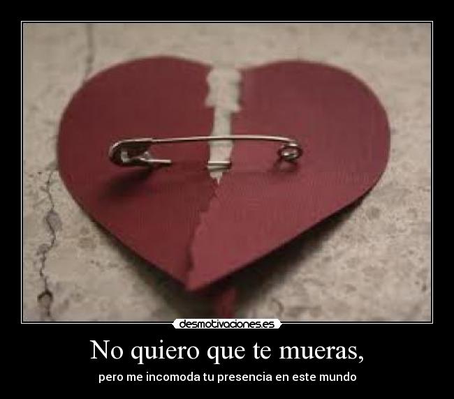 No quiero que te mueras, - 
