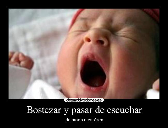 Bostezar y pasar de escuchar -