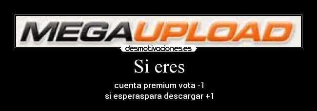 Si eres - cuenta premium vota -1
si esperaspara descargar +1